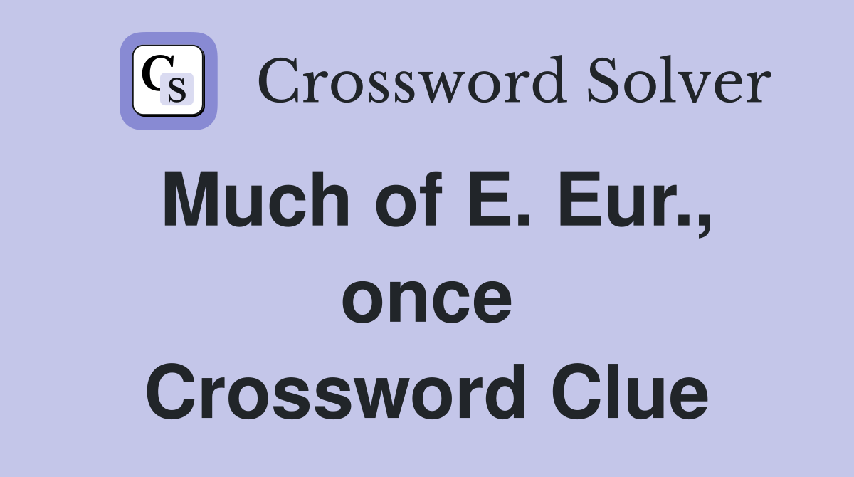 Much of E. Eur., once Crossword Clue