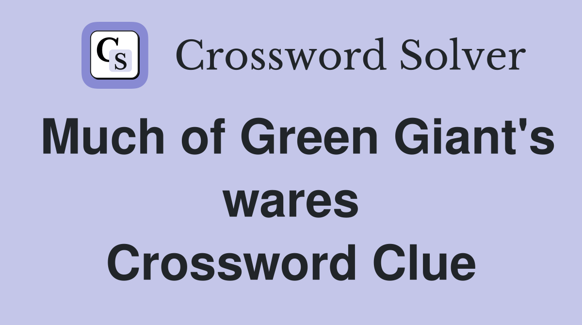 Much of Green Giant's wares Crossword Clue