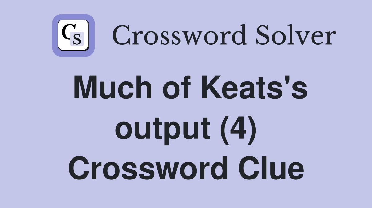 Much of Keats's output (4) Crossword Clue