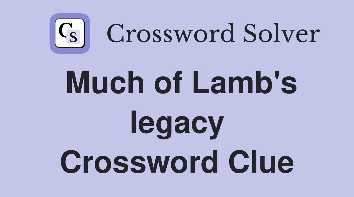 Much of Lamb's legacy Crossword Clue