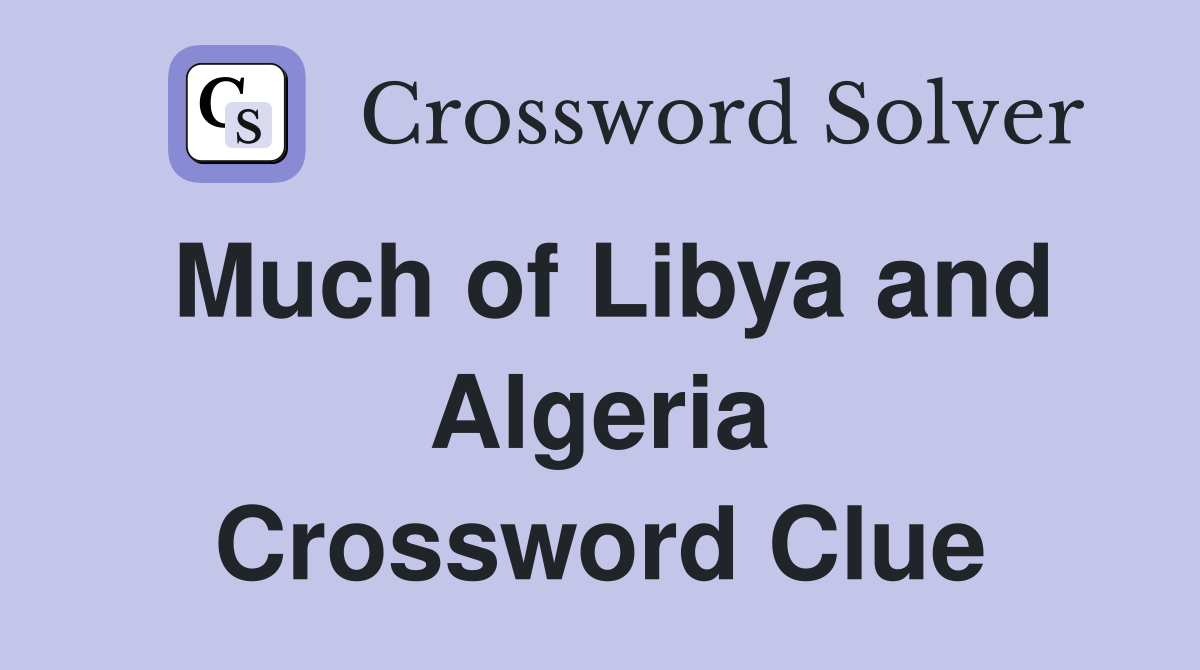 Much of Libya and Algeria Crossword Clue