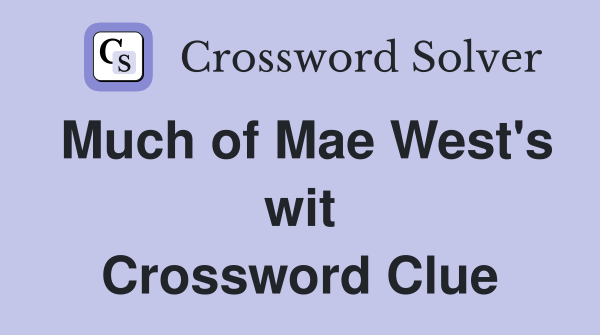 Much of Mae West's wit Crossword Clue