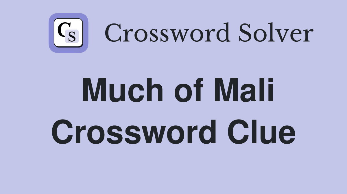 Much of Mali Crossword Clue