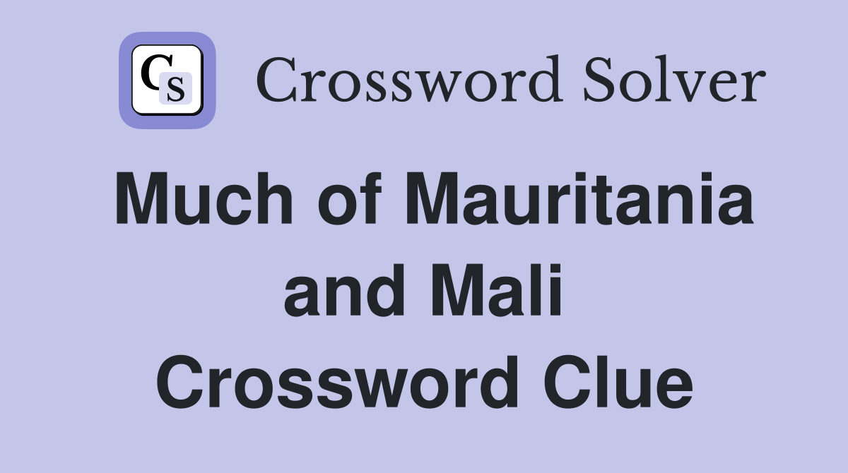 Much of Mauritania and Mali Crossword Clue