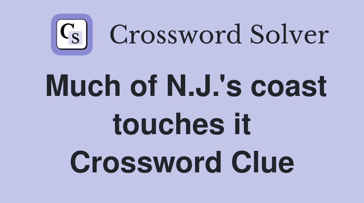 Much of N.J.'s coast touches it Crossword Clue