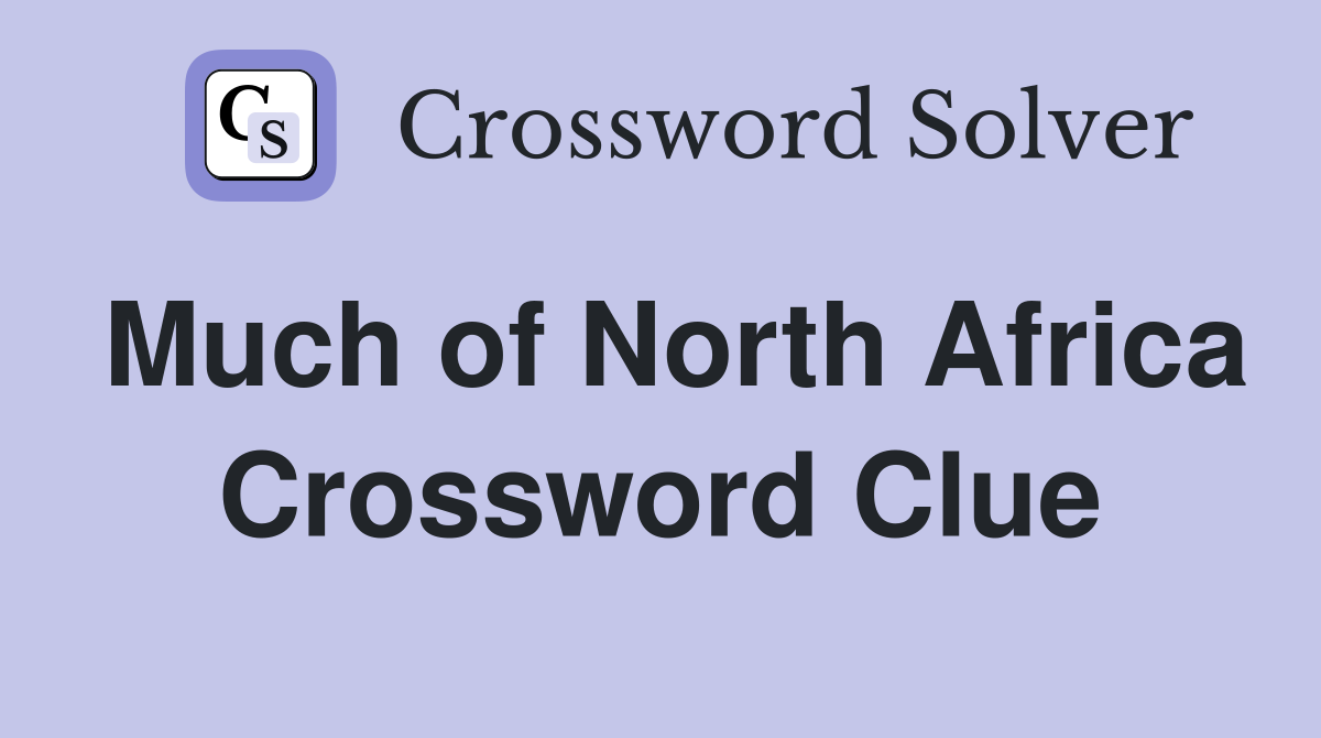 Much of North Africa Crossword Clue