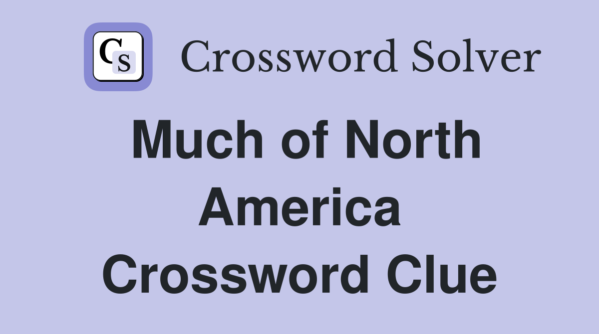 Much of North America Crossword Clue