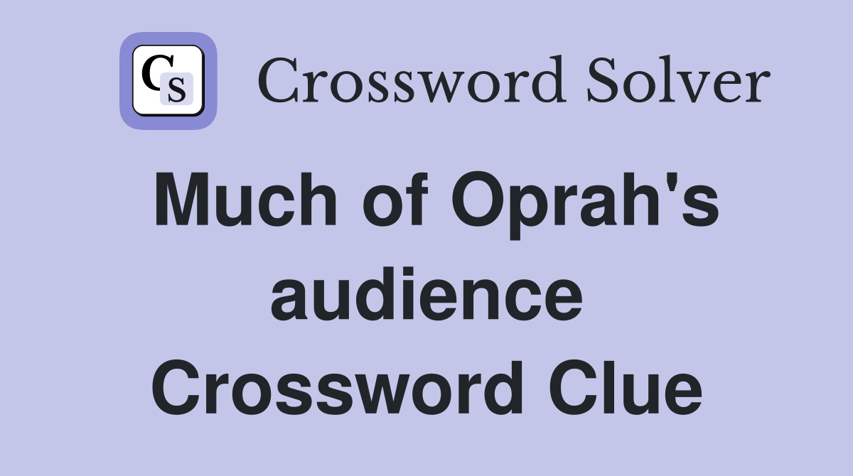 Much of Oprah's audience Crossword Clue