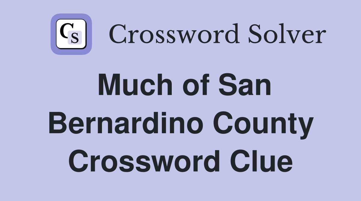Much of San Bernardino County Crossword Clue