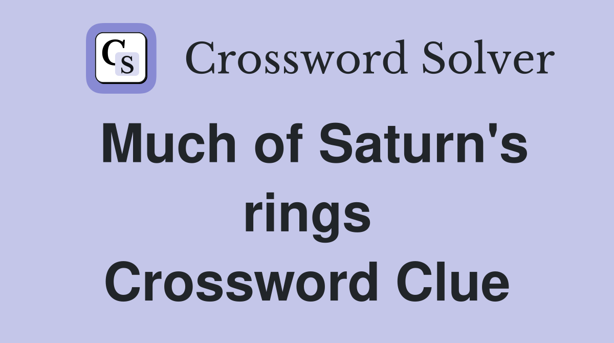 Much of Saturn's rings Crossword Clue