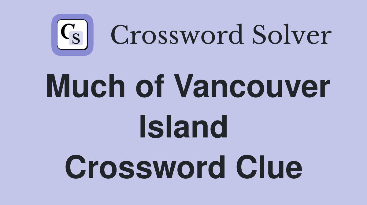 Much of Vancouver Island Crossword Clue