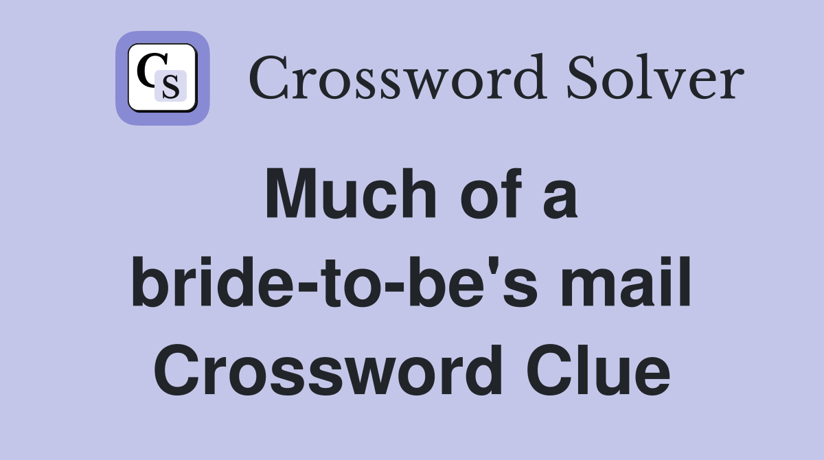 Much of a bride-to-be's mail Crossword Clue
