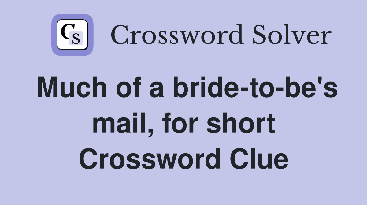 Much of a bride-to-be's mail, for short Crossword Clue