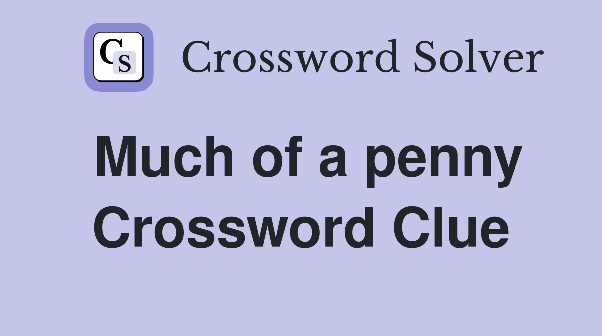 Much of a penny Crossword Clue
