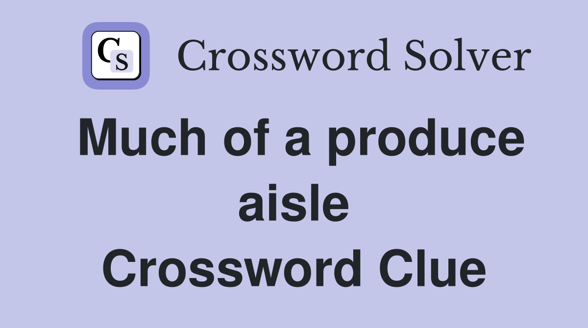 Much of a produce aisle Crossword Clue