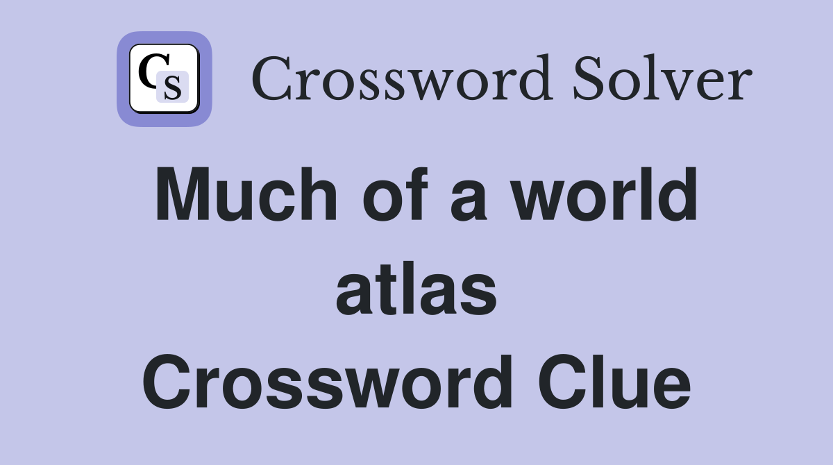 Much of a world atlas Crossword Clue