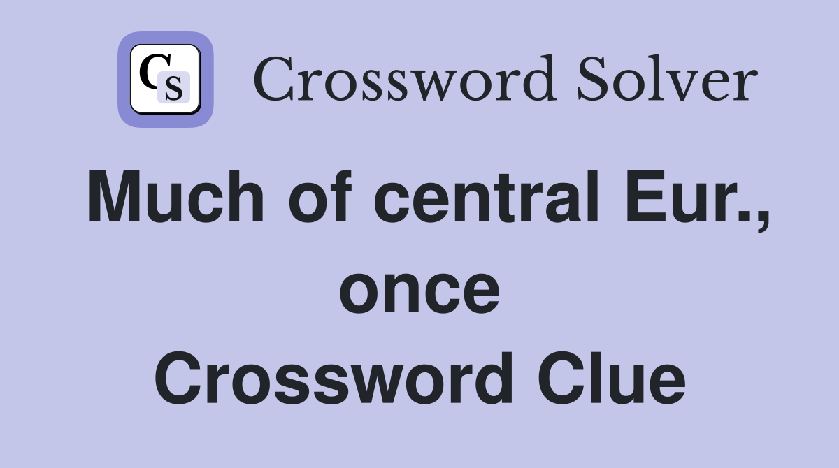 Much of central Eur., once Crossword Clue