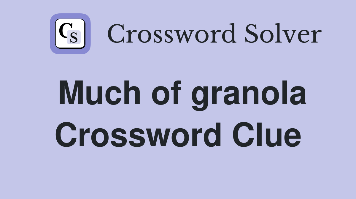 Much of granola Crossword Clue