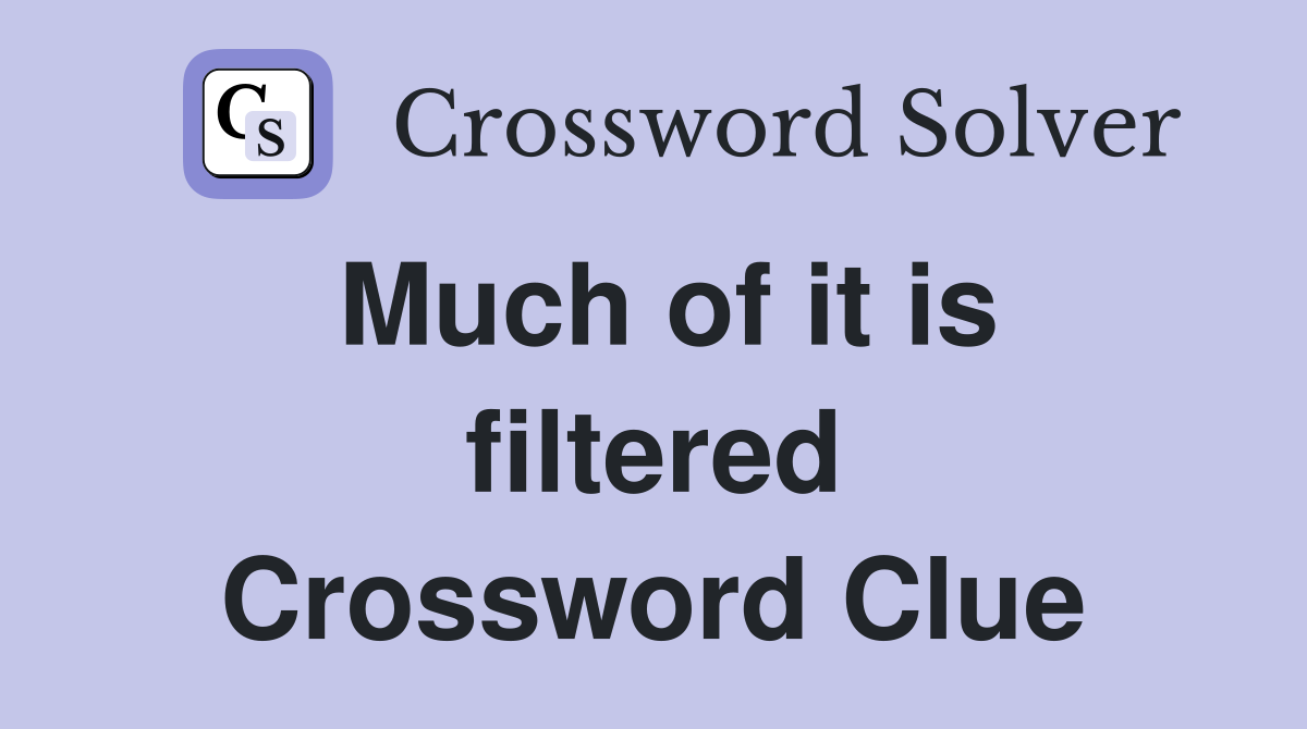 Much of it is filtered Crossword Clue