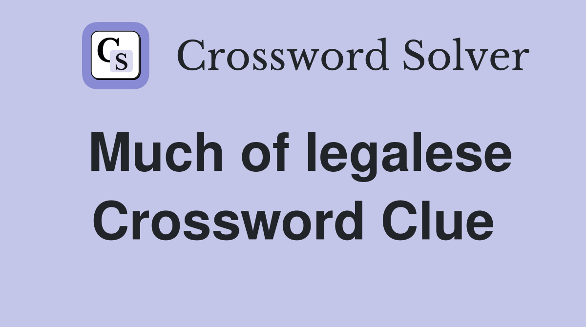 Much of legalese Crossword Clue