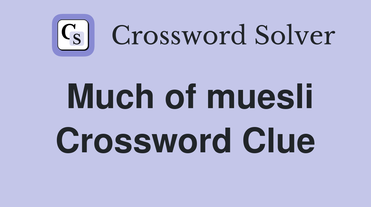 Much of muesli Crossword Clue