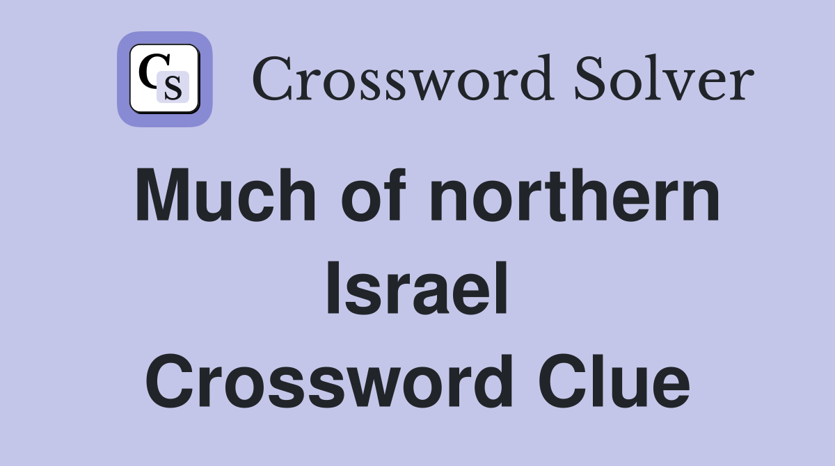 Much of northern Israel Crossword Clue
