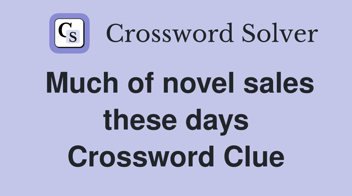 Much of novel sales these days Crossword Clue