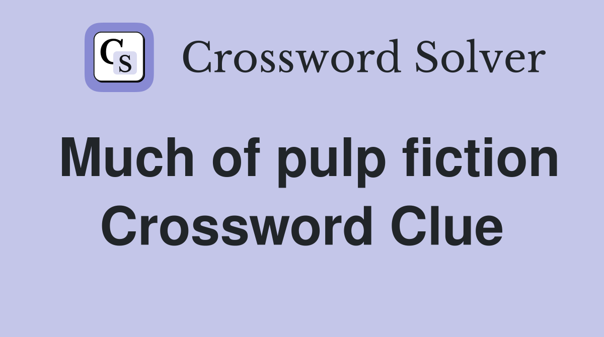 Much of pulp fiction Crossword Clue