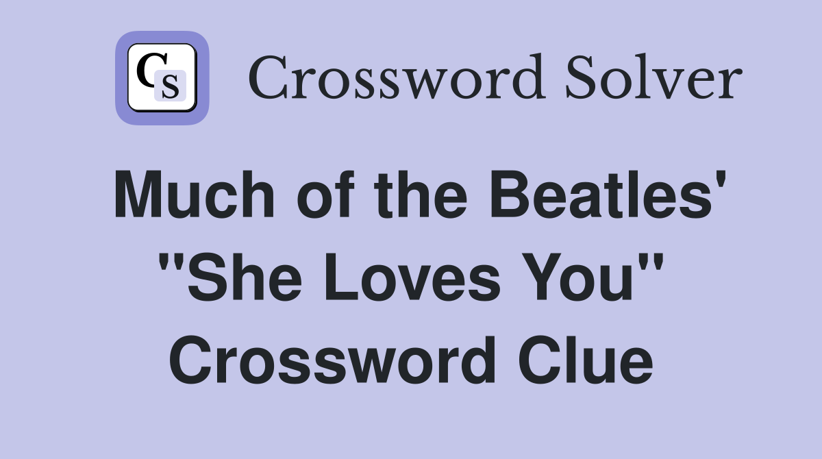 Much of the Beatles' "She Loves You" Crossword Clue