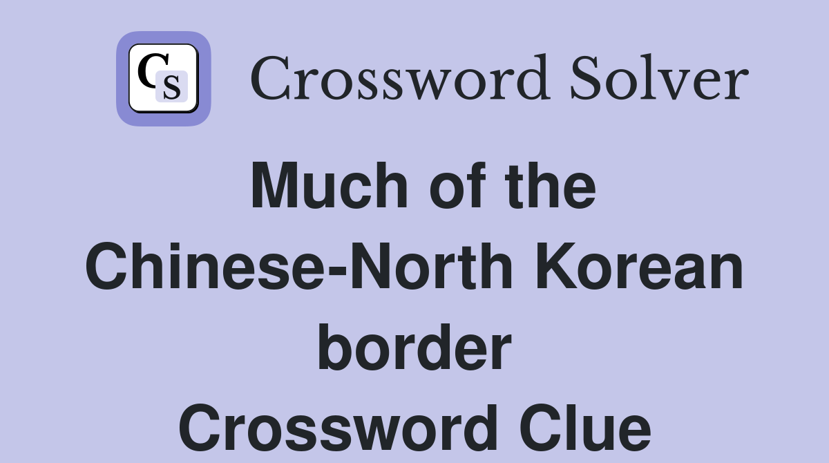 Much of the Chinese-North Korean border Crossword Clue