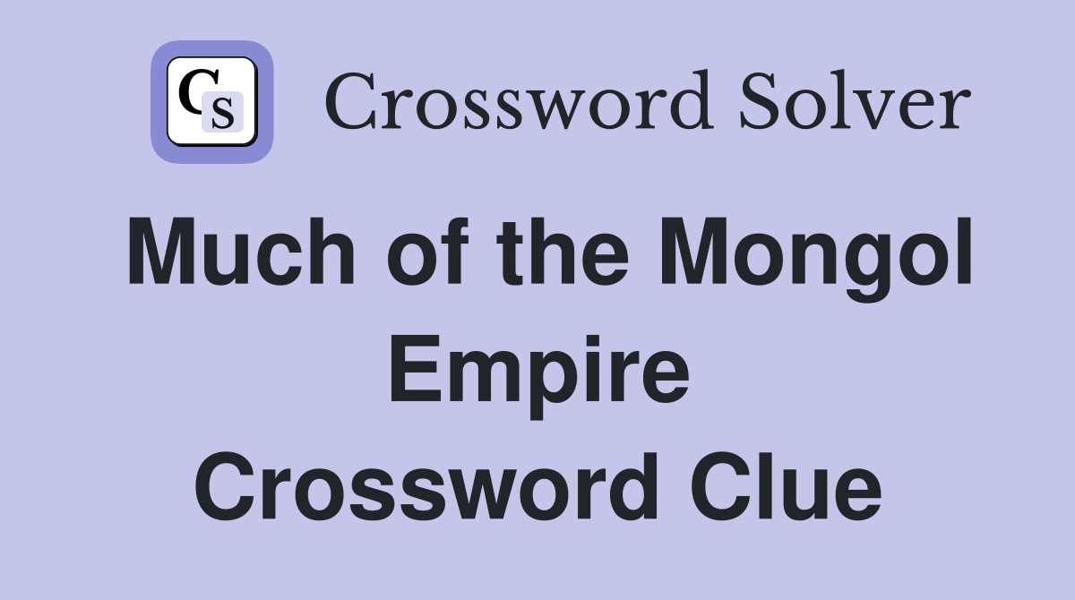 Much of the Mongol Empire Crossword Clue