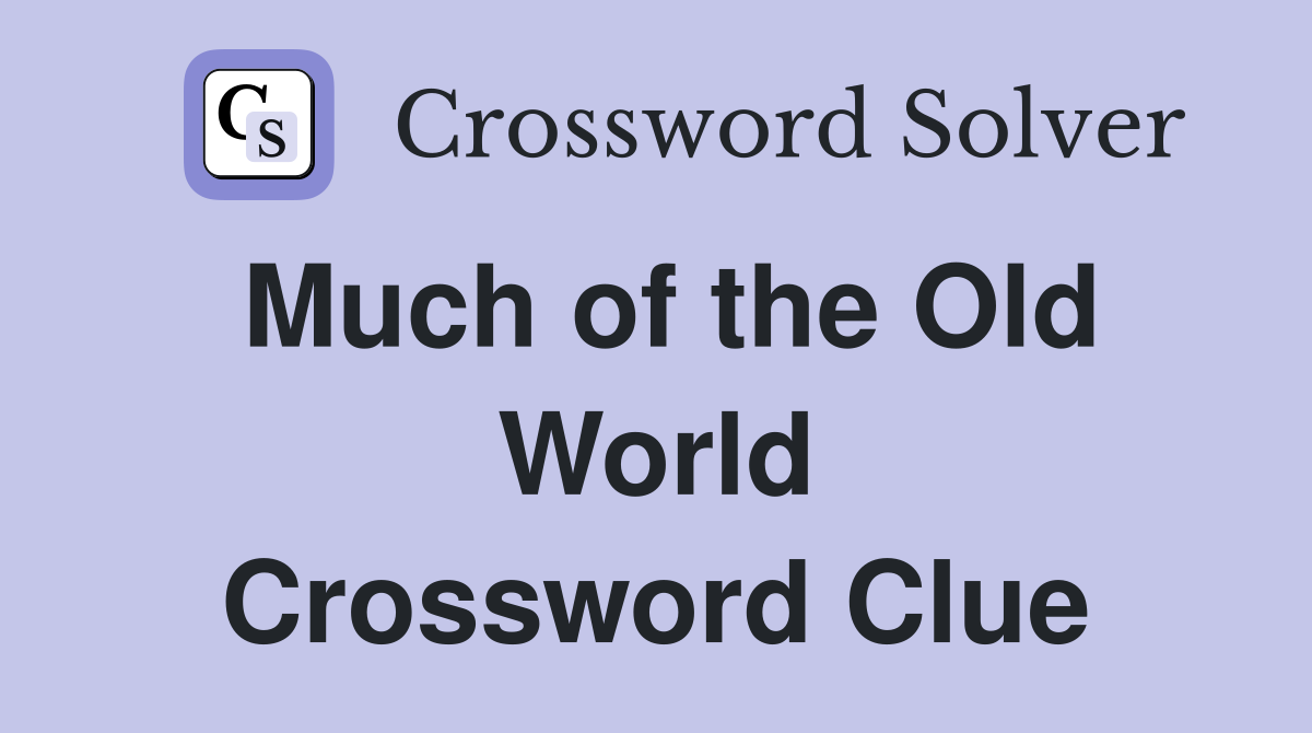 Much of the Old World Crossword Clue