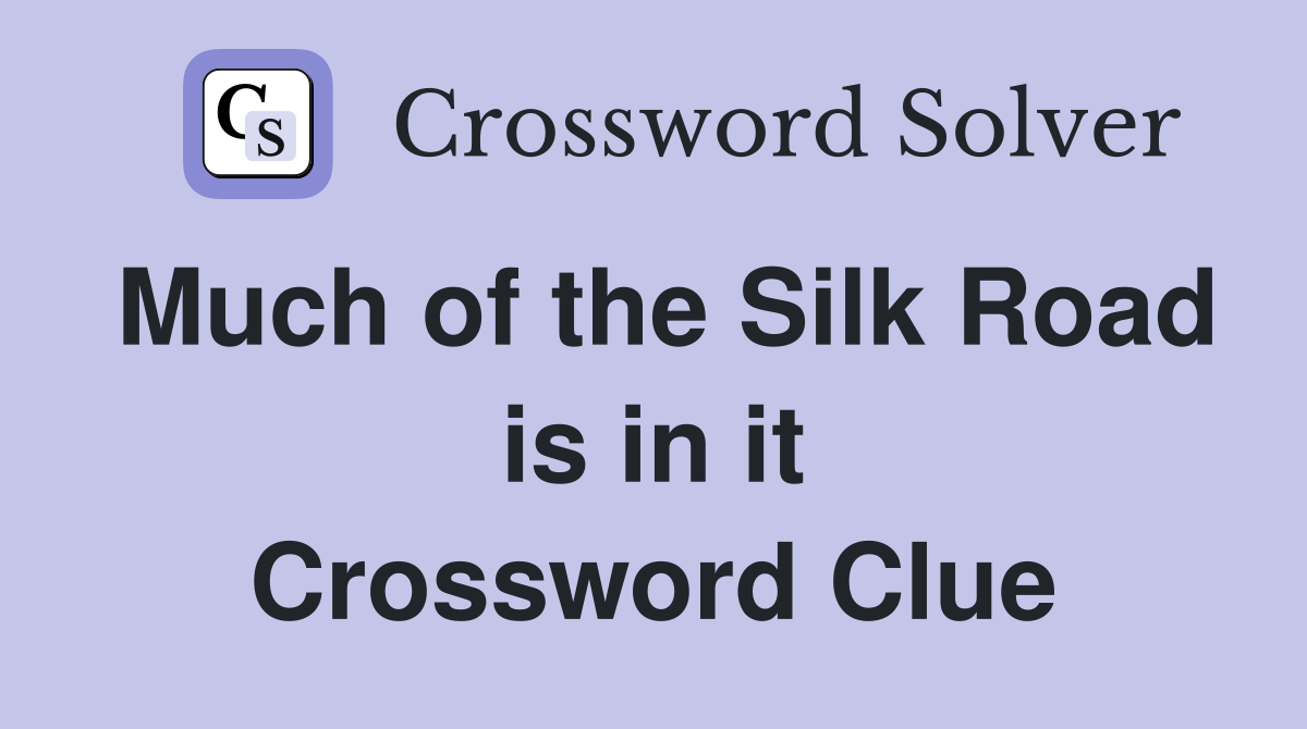 Much of the Silk Road is in it Crossword Clue