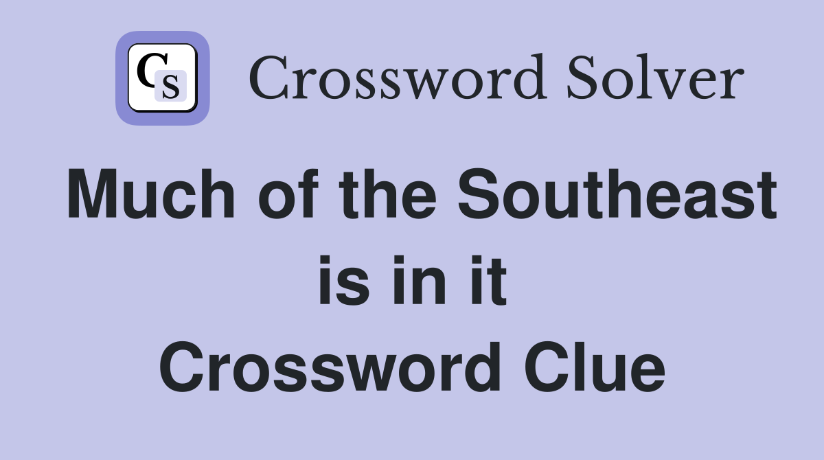 Much of the Southeast is in it Crossword Clue