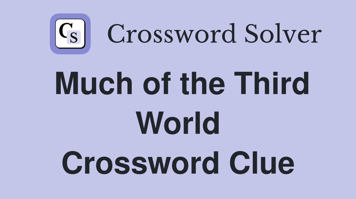 Much of the Third World Crossword Clue