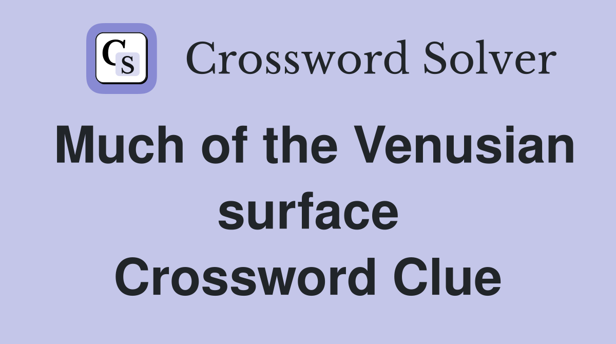 Much of the Venusian surface Crossword Clue