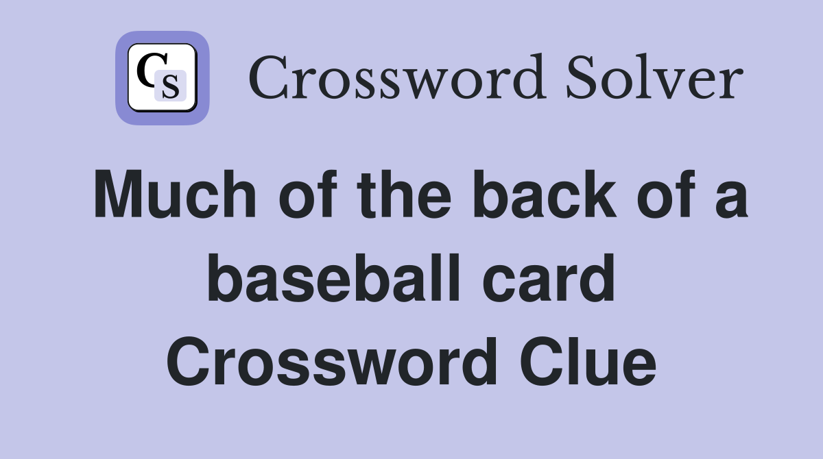 Much of the back of a baseball card Crossword Clue