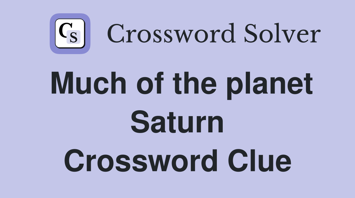 Much of the planet Saturn Crossword Clue
