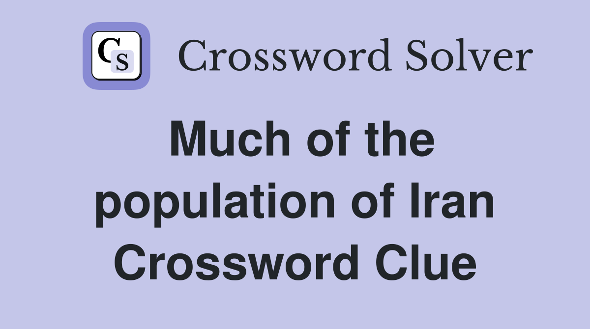 Much of the population of Iran Crossword Clue