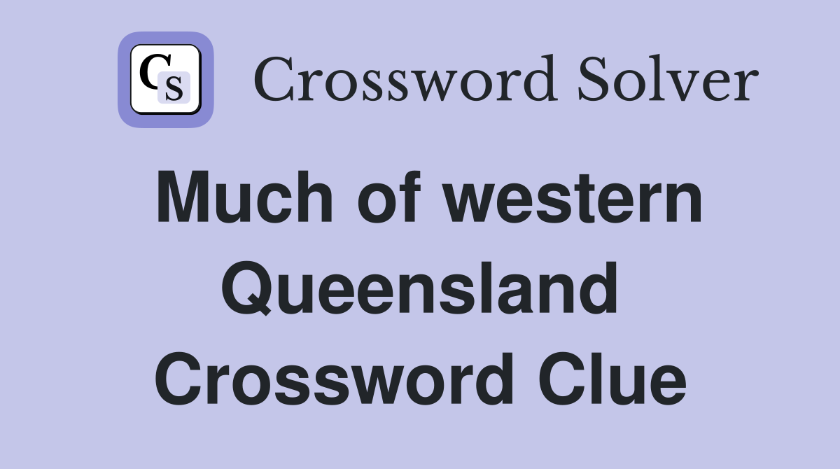 Much of western Queensland Crossword Clue