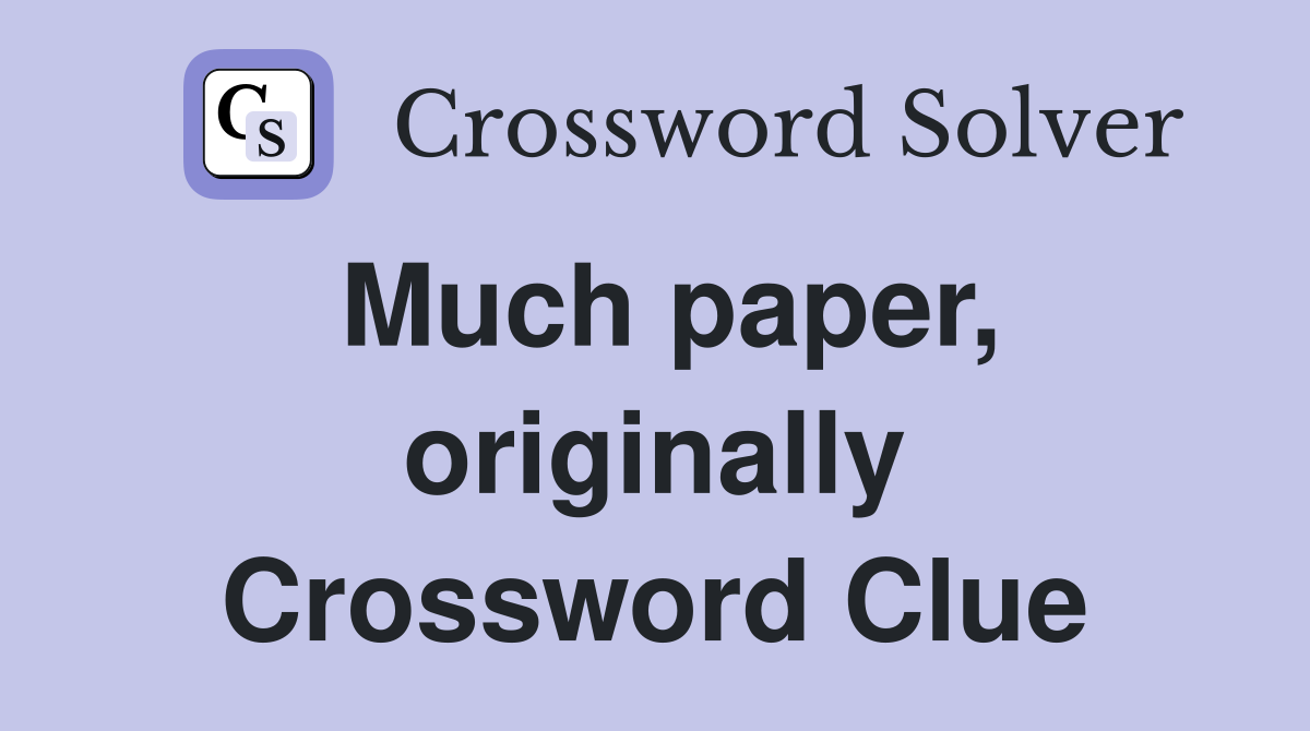 Much paper, originally Crossword Clue