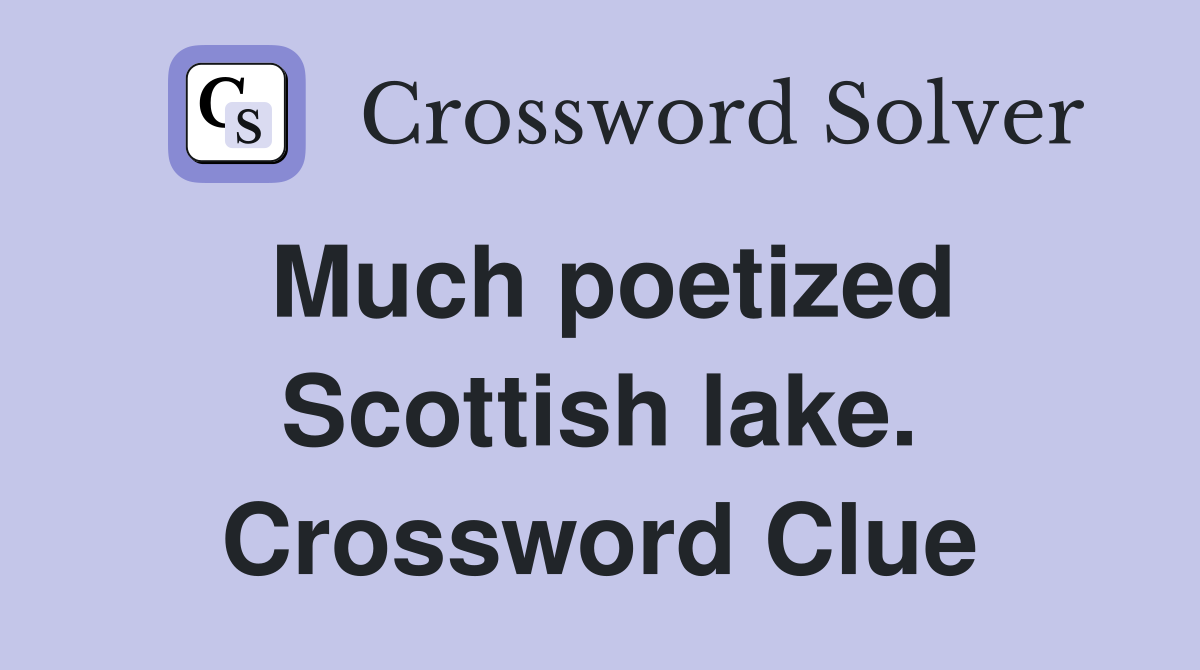 Much poetized Scottish lake. Crossword Clue