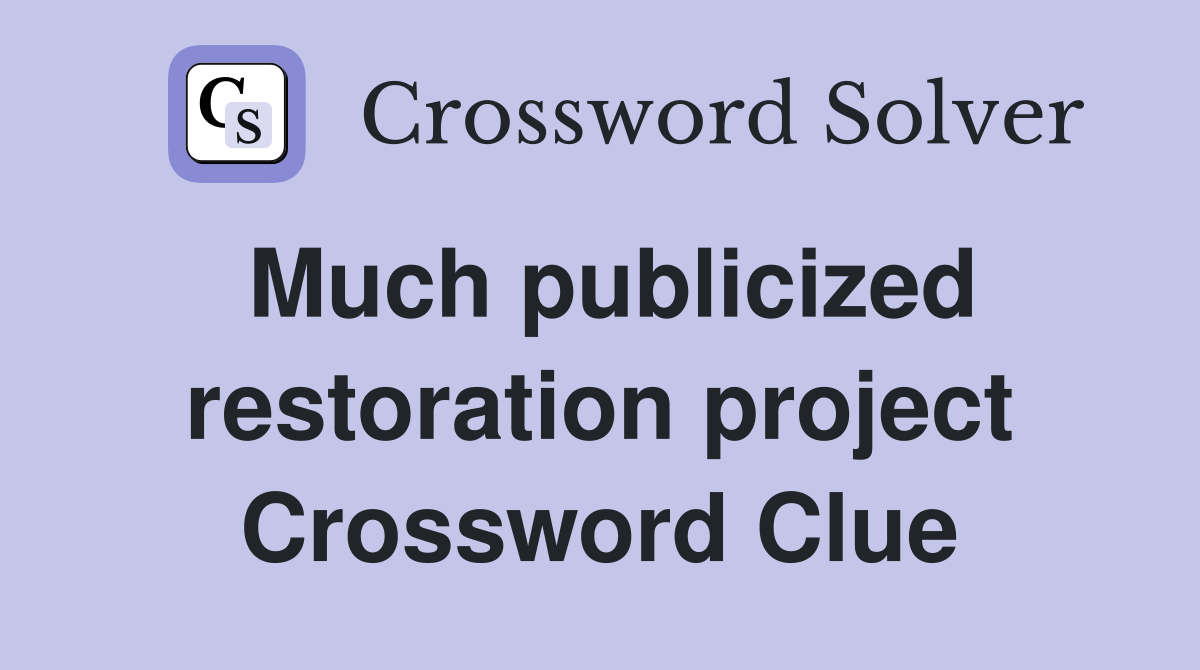Much publicized restoration project Crossword Clue