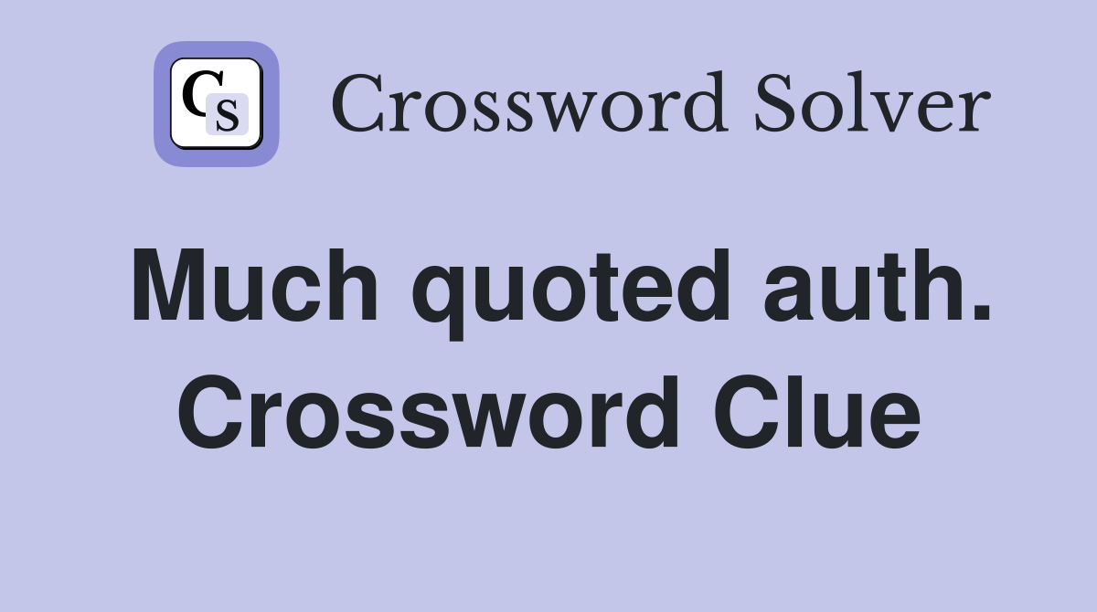 Much quoted auth. Crossword Clue