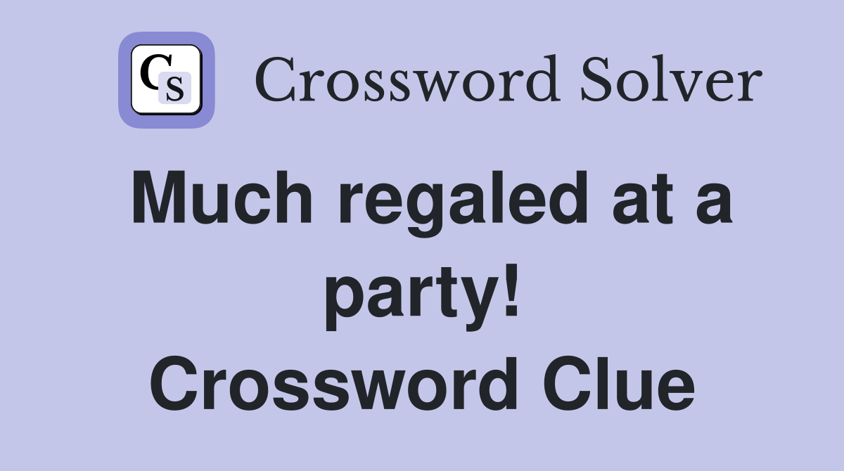 Much regaled at a party! Crossword Clue