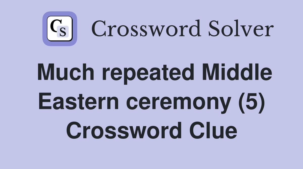 Much repeated Middle Eastern ceremony (5) Crossword Clue
