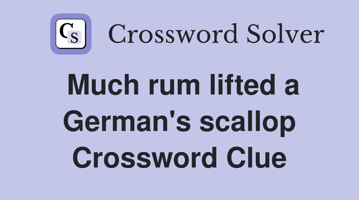 Much rum lifted a German's scallop Crossword Clue