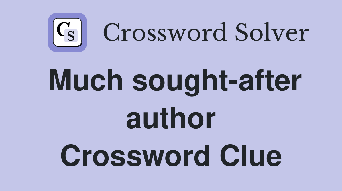 Much sought-after author Crossword Clue