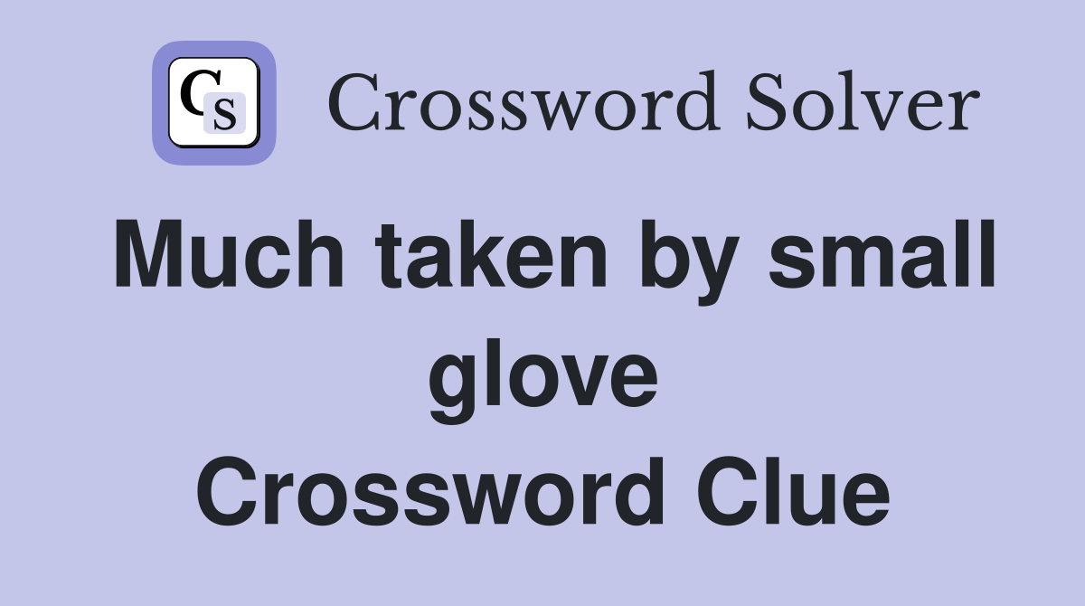 Much taken by small glove Crossword Clue