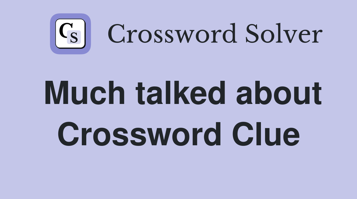 Much talked about Crossword Clue